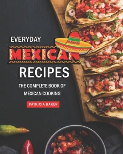 Cover for Patricia Baker · Everyday Mexican Recipes (Paperback Book) (2020)