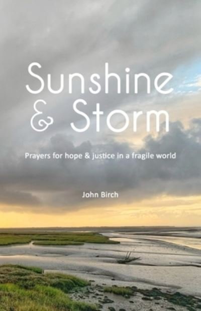 Cover for John Birch · Sunshine &amp; Storm: Prayers for hope &amp; justice in a fragile world (Paperback Book) (2021)