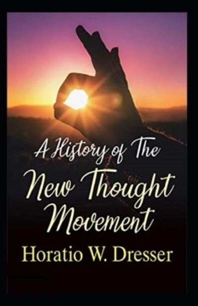 Cover for Horatio W Dresser · A History of the New Thought Movement (Paperback Book) [Illustrated edition] (2021)