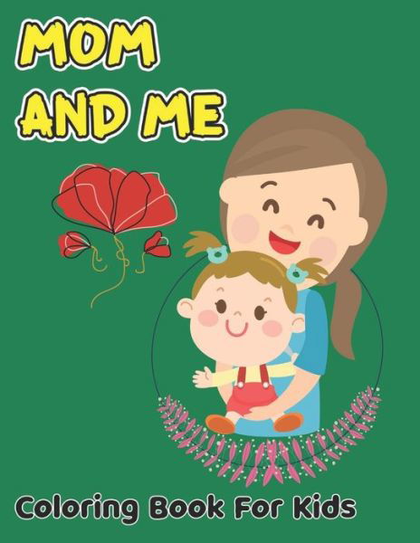 Mom And Me Coloring Book For Kids - Robert Smith - Livros - Independently Published - 9798738937910 - 15 de abril de 2021