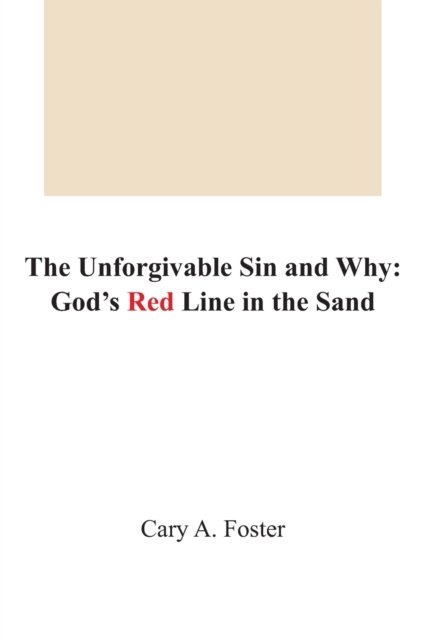 Cover for Foster Mr. Cary Allan Foster Mr. · The Unforgivable Sin and Why: God's Red Line in the Sand (Paperback Book) (2022)
