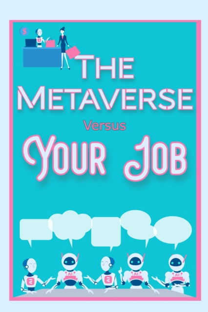 The Metaverse vs. Your Job: Become an Elite Employee - Diverse Entrepreneurs - Joshua King - Books - Independently Published - 9798826188910 - May 13, 2022