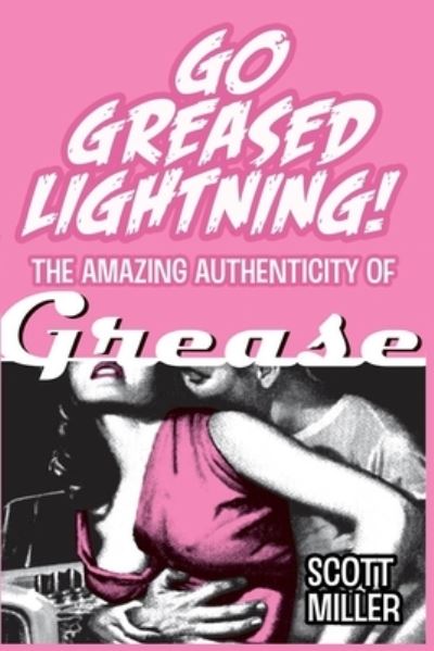 Cover for Scott Miller · Go Greased Lightning!: The Amazing Authenticity of Grease (Paperback Book) (2022)