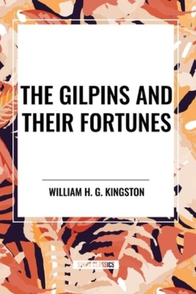 Cover for William H G Kingston · The Gilpins and Their Fortunes (Pocketbok) (2024)