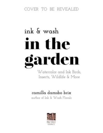 Camilla Damsbo Brix · Ink & Wash in the Garden: Watercolor & Ink Birds, Insects, Wildlife and More (Paperback Book) (2024)