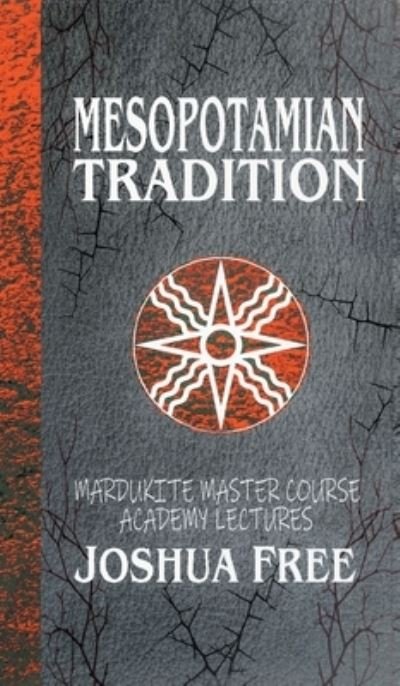 Cover for Joshua Free · Mesopotamian Tradition: Mardukite Master Course Academy Lectures (Volume Three) - The Academy Lectures (Inbunden Bok) [Collector's edition] (2022)