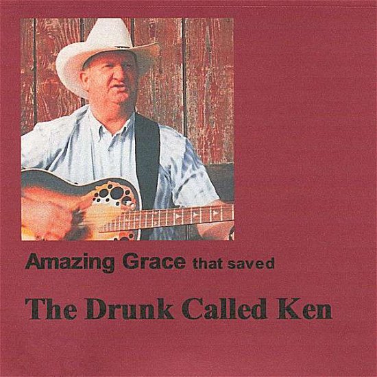 Cover for Ken Ballard · Amazing Grace That Saved the Drunk Called Ken (CD) (2007)