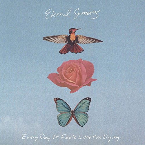 Cover for Eternal Summers · Every Day It Feels Like IM Dying (LP) (2018)