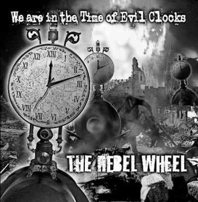 Cover for Rebel Wheel · We Are In The Time Of Evil Clocks (CD) (2013)