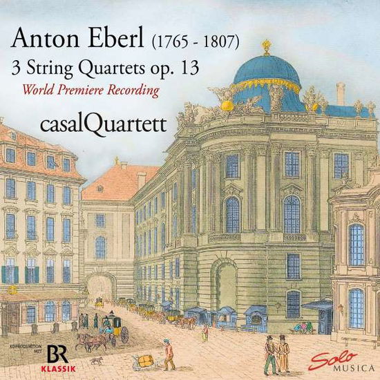 Anton Eberl: Rediscovered - 3 String Quartets / Op.13 - Casal Quartet - Music - SOLO MUSICA - 4260123643911 - April 1, 2022