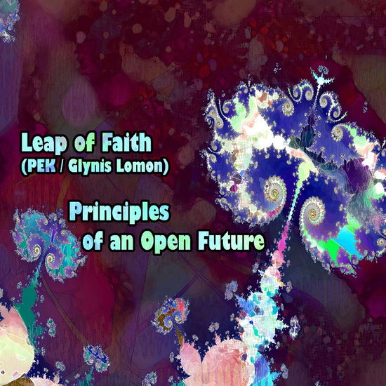 Cover for Leap Of Faith · Principles Of An Open Future W/Pek &amp; Glynis Lomon (CD) (2020)