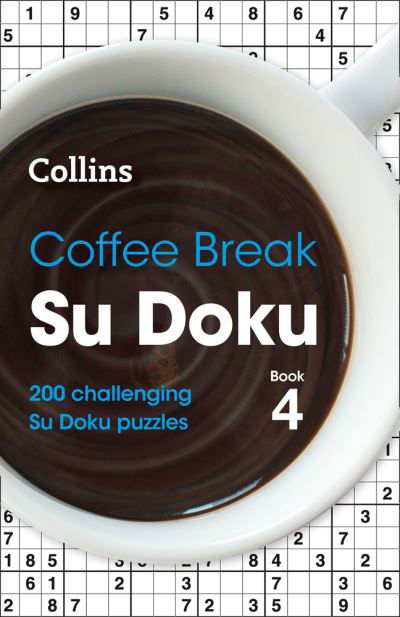 Coffee Break Su Doku Book 4: 200 Challenging Su Doku Puzzles - Collins Su Doku - Collins Puzzles - Książki - HarperCollins Publishers - 9780008403911 - 10 czerwca 2021