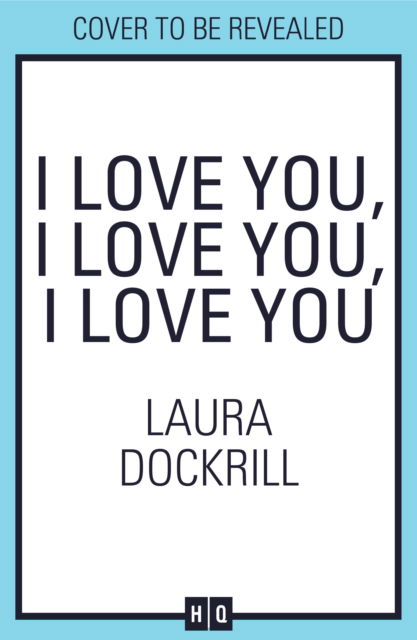 I Love You, I Love You, I Love You - Laura Dockrill - Bøger - HarperCollins Publishers - 9780008586911 - 20. juni 2024