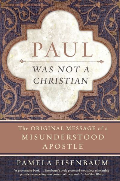 Cover for Pamela Eisenbaum · Paul Was Not a Christian: The Original Message of a Misunderstood Apostl e (Paperback Book) (2010)