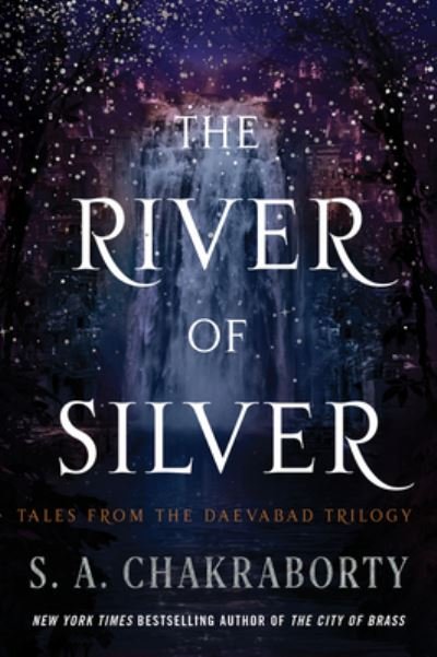 Cover for S. A. Chakraborty · The River of Silver: Tales from the Daevabad Trilogy - The Daevabad Trilogy (Taschenbuch) (2023)
