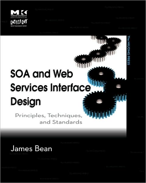 Cover for Bean, James (CEO, Relational Logistics Group, Phoenix, Arizona, U.S.A.) · SOA and Web Services Interface Design: Principles, Techniques, and Standards - The MK/OMG Press (Paperback Book) (2009)