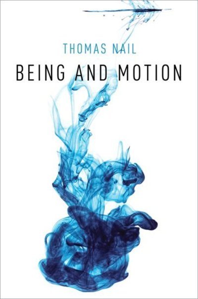 Cover for Nail, Thomas (Associate Professor of Philosophy, Associate Professor of Philosophy, University of Denver) · Being and Motion (Taschenbuch) (2018)