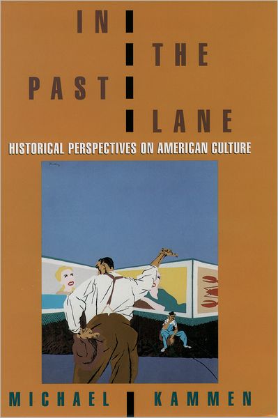 Cover for Kammen, Michael (Newton C. Farr Professor of History, Newton C. Farr Professor of History, Cornell University, USA) · In the Past Lane: Historical Perspectives on American Culture (Paperback Book) (1999)