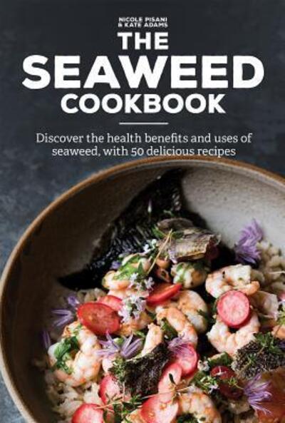 Cover for Nicole Pisani · Seaweed Cookbook Discover the Health Benefits and Uses of Seaweed, with 50 Delicious Recipes (Book) (2019)