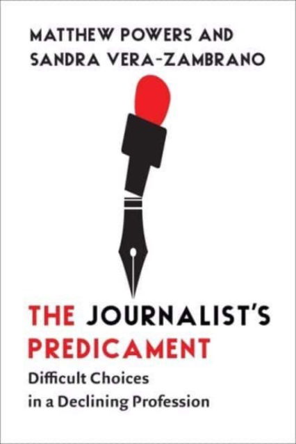 Cover for Matthew Powers · The Journalist's Predicament: Difficult Choices in a Declining Profession (Paperback Book) (2023)