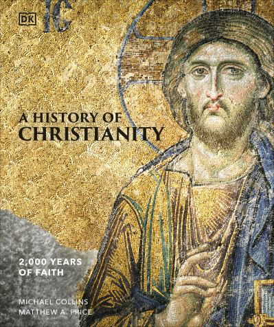 A History of Christianity: 2,000 Years of Faith - Michael Collins - Livros - Dorling Kindersley Ltd - 9780241657911 - 7 de março de 2024