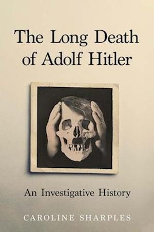 Cover for Caroline Sharples · The Long Death of Adolf Hitler: An Investigative History (Innbunden bok) (2026)