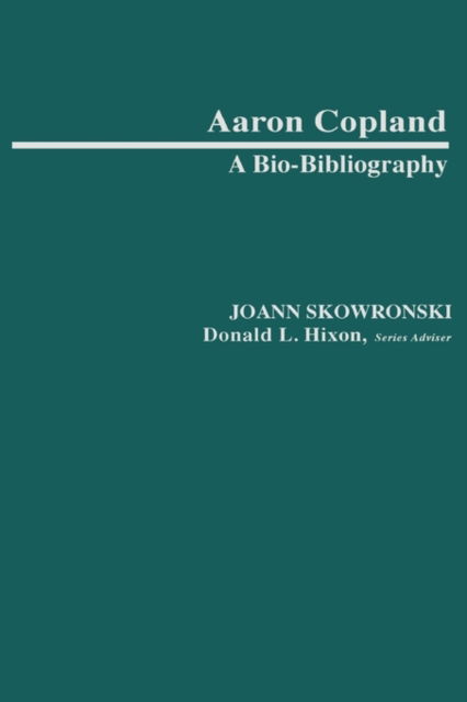 Cover for JoAnn Skowronski · Aaron Copland: A Bio-Bibliography - Bio-Bibliographies in Music (Hardcover Book) [Annotated edition] (1985)