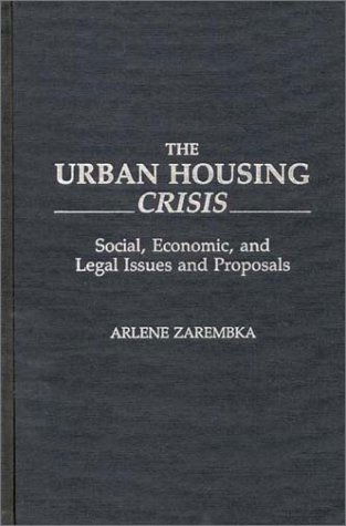 Cover for Arlene Zarembka · The Urban Housing Crisis: Social, Economic, and Legal Issues and Proposals (Hardcover Book) (1990)
