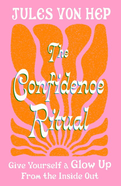 Cover for Jules Von Hep · The Confidence Ritual: Give yourself a glow up from the inside out (Paperback Bog) (2026)