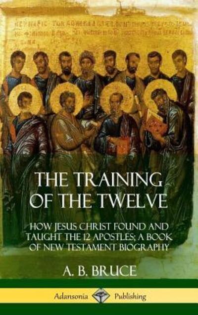 Cover for A B Bruce · The Training of the Twelve (Hardcover Book) (2018)