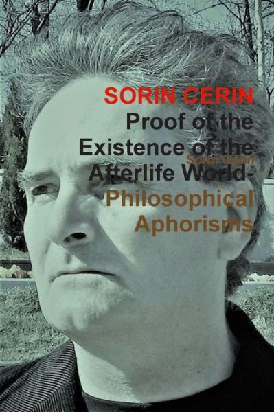 Cover for Sorin Cerin · Proof of the Existence of the Afterlife World-Philosophical Aphorisms (Paperback Book) (2019)