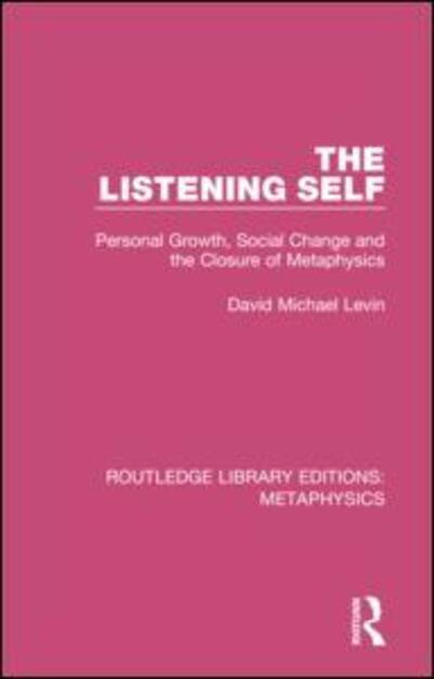 The Listening Self: Personal Growth, Social Change and the Closure of Metaphysics - Routledge Library Editions: Metaphysics - David Michael Levin - Bøger - Taylor & Francis Ltd - 9780367193911 - 11. marts 2019