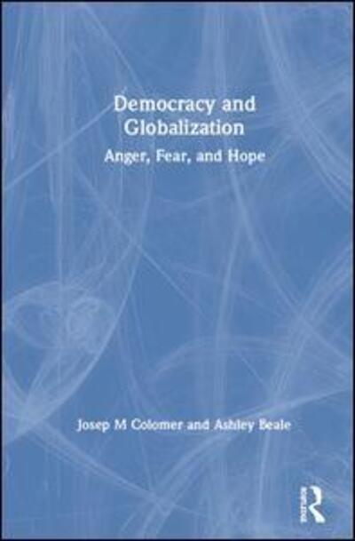 Cover for Josep M. Colomer · Democracy and Globalization: Anger, Fear, and Hope (Hardcover Book) (2020)