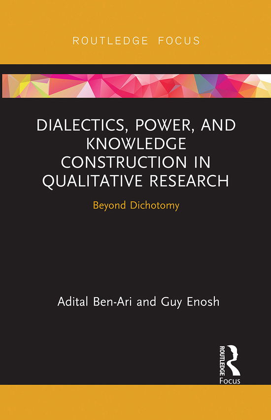 Cover for Ben-Ari, Adital (University of Haifa, Israel) · Dialectics, Power, and Knowledge Construction in Qualitative Research: Beyond Dichotomy - Routledge Advances in Research Methods (Paperback Book) (2021)