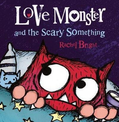 Cover for Rachel Bright · Love Monster and the Scary Something - Love Monster (Inbunden Bok) (2016)