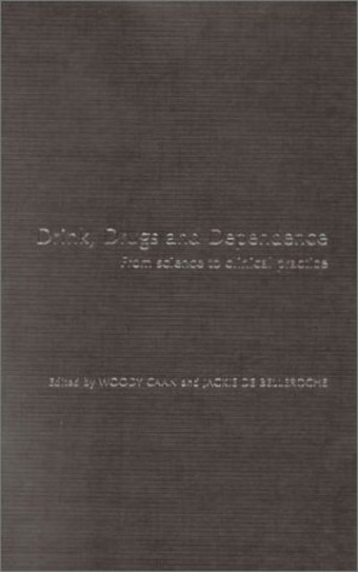 Drink, Drugs and Dependence: From Science to Clinical Practice - J De Belleroche - Książki - Taylor & Francis Ltd - 9780415278911 - 11 kwietnia 2002