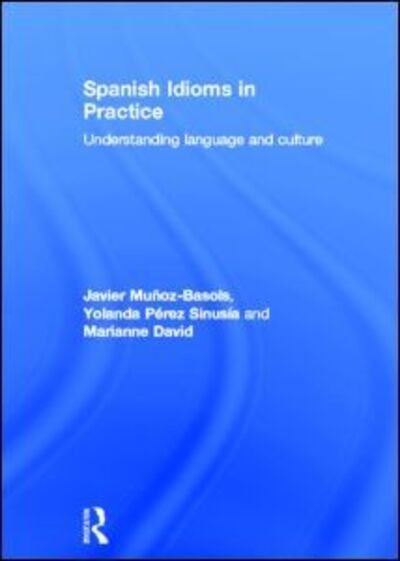 Cover for Javier Munoz-Basols · Spanish Idioms in Practice: Understanding Language and Culture (Gebundenes Buch) (2013)