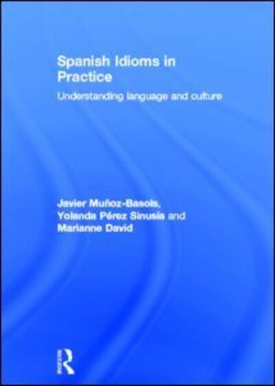 Cover for Munoz-Basols, Javier (The University of Oxford, UK) · Spanish Idioms in Practice: Understanding Language and Culture (Hardcover Book) (2013)