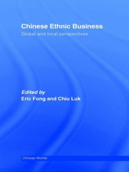 Cover for Fong Eric · Chinese Ethnic Business: Global and Local Perspectives - Chinese Worlds (Pocketbok) (2009)