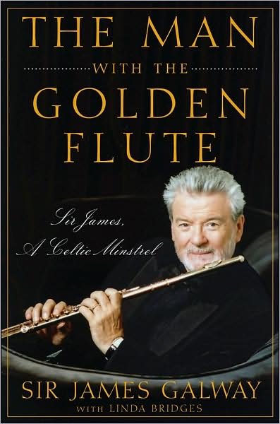 Cover for James Galway · The Man with the Golden Flute: Sir James, a Celtic Minstrel (Hardcover Book) (2009)