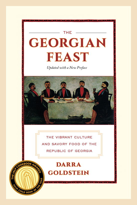 The Georgian Feast: The Vibrant Culture and Savory Food of the Republic of Georgia - Darra Goldstein - Books - University of California Press - 9780520275911 - December 24, 2013