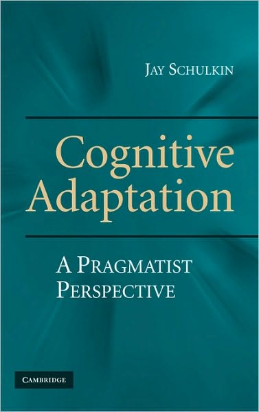 Cover for Schulkin, Jay (Georgetown University, Washington DC) · Cognitive Adaptation: A Pragmatist Perspective (Hardcover Book) (2008)