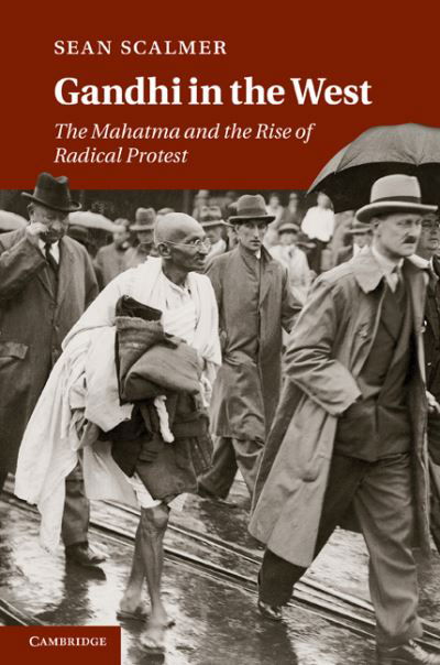 Cover for Scalmer, Sean (University of Melbourne) · Gandhi in the West: The Mahatma and the Rise of Radical Protest (Hardcover Book) (2011)