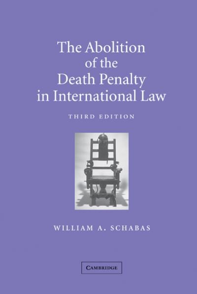 Cover for Schabas, William A. (National University of Ireland, Galway) · The Abolition of the Death Penalty in International Law (Hardcover bog) [3 Revised edition] (2002)