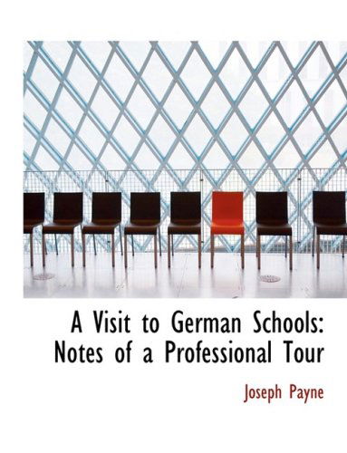 Cover for Joseph Payne · A Visit to German Schools: Notes of a Professional Tour (Inbunden Bok) [Large Print, Lrg edition] (2008)