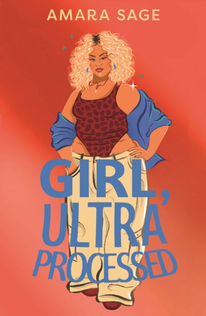 Cover for Amara Sage · Girl, Ultra-Processed: A bold, body-positive YA about friendship, dating and self-love. (Paperback Book) [Main edition] (2025)
