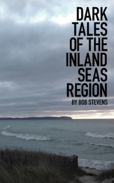 Cover for Bob Stevens · Dark Tales of the Inland Seas Region (Paperback Book) (2019)