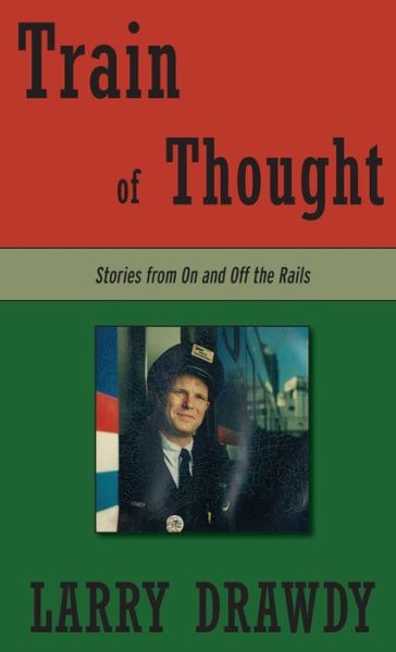 Cover for Larry Drawdy · Train of Thought: Stories from On and Off the Rails (Hardcover Book) (2021)