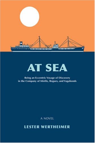 Cover for Lester Wertheimer · At Sea: Being an Eccentric Voyage of Discovery in the Company of Misfits, Rogues, and Vagabonds (Hardcover Book) (2006)