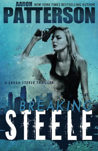 Cover for Aaron Patterson · Breaking Steele (A Sarah Steele Thriller) (Paperback Book) (2012)